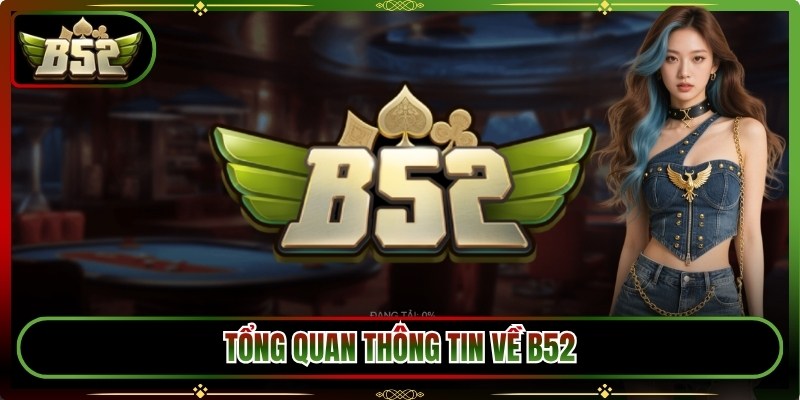 Tổng quan thông tin về B52