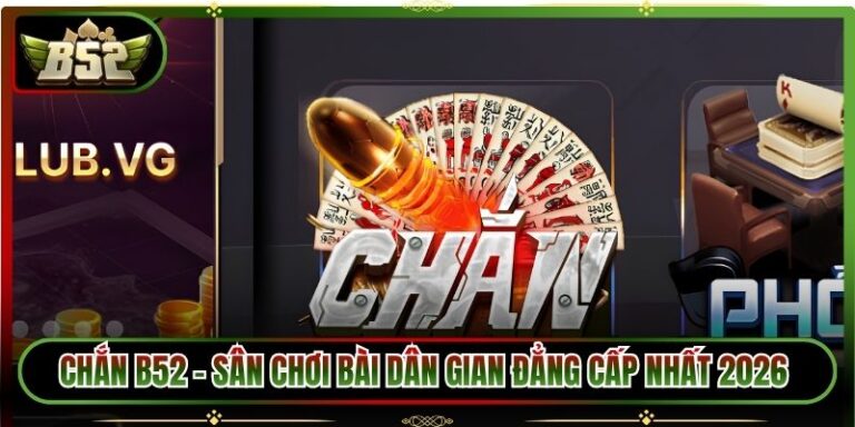 Chắn B52 - Sân Chơi Bài Dân Gian Đẳng Cấp Nhất 2026
