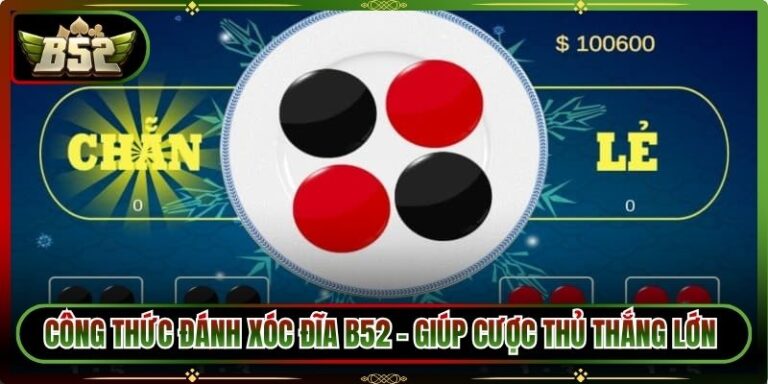 Công Thức Đánh Xóc Đĩa B52 - Giúp Cược Thủ Thắng Lớn