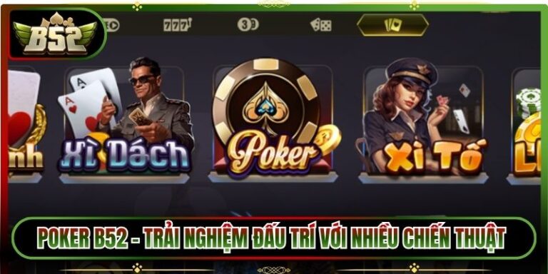 Poker B52 - Trải Nghiệm Đấu Trí Với Nhiều Chiến Thuật