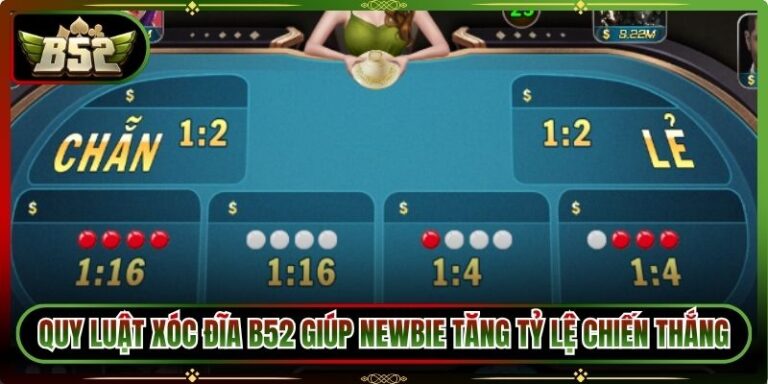 Quy Luật Xóc Đĩa B52 Giúp Newbie Tăng Tỷ Lệ Chiến Thắng