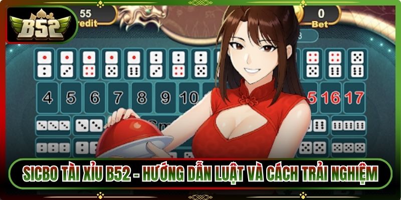 Sicbo Tài Xỉu B52 - Hướng Dẫn Luật Và Cách Trải Nghiệm
