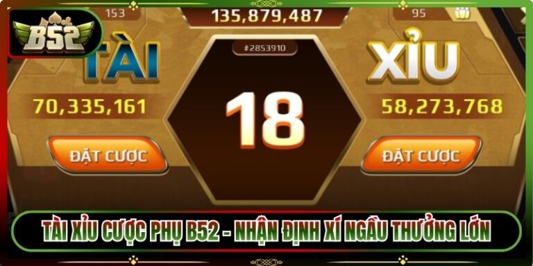 Tài Xỉu Cược Phụ B52 - Nhận Định Xí Ngầu Thưởng Lớn