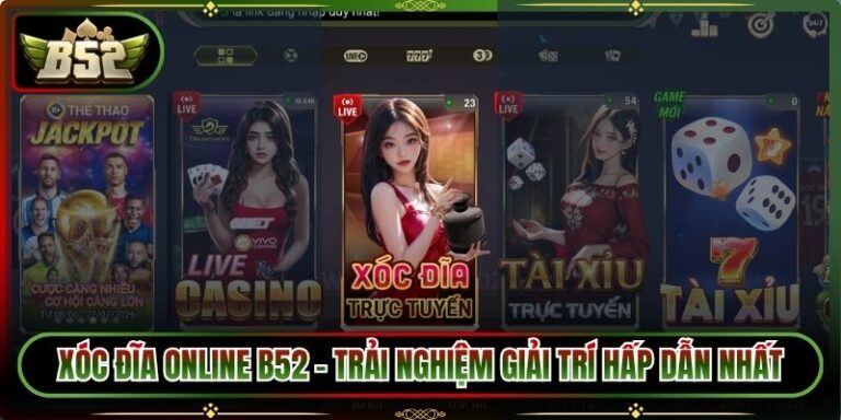 Xóc Đĩa Online B52 - Trải Nghiệm Giải Trí Hấp Dẫn Nhất